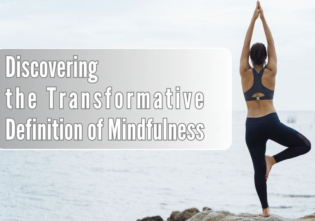 Discovering the Transformative Definition of Mindfulness